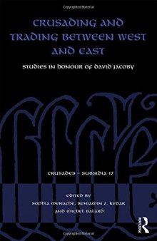 Crusading And Trading Between West And East: Studies In Honour Of David Jacoby