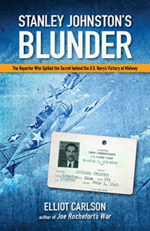 Stanley Johnston’s Blunder: The Reporter Who Spilled the Secret Behind the U.S. Navy’s Victory at Midway