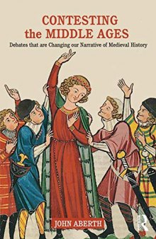 Contesting The Middle Ages: Debates That Are Changing Our Narrative Of Medieval History