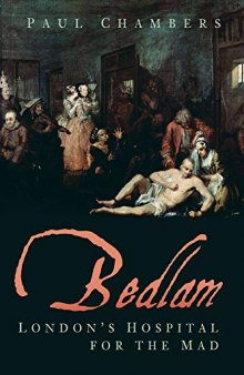Bedlam: London’s Hospital for the Mad