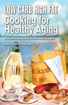 Low Carb High Fat Cooking for Seniors: 70 Healthy and Enjoyable Recipes That Are Easy to Prepare
