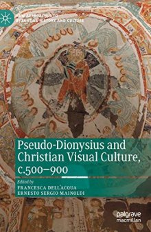 Pseudo-Dionysius And Christian Visual Culture, c.500–900