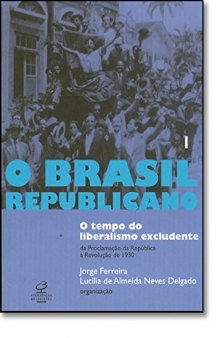 O Brasil Republicano: o Tempo do Liberalismo Oligárquico - Vol. 1 - Da Proclamação da República à Revolução de 1930