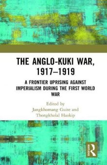 The Anglo-Kuki War, 1917–1919: A Frontier Uprising Against Imperialism During World War I