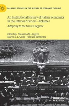 An Institutional History Of Italian Economics In The Interwar Period — Volume I: Adapting To The Fascist Regime