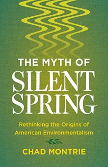 The Myth Of Silent Spring: Rethinking The Origins Of American Environmentalism