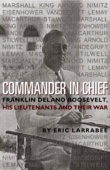 Commander in Chief: Franklin Delano Roosevelt, His Lieutenants and Their War