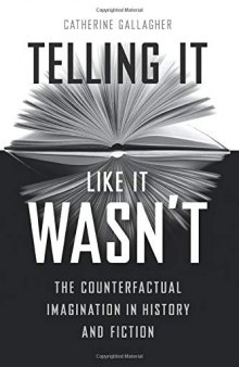 Telling It Like It Wasn’t: The Counterfactual Imagination in History and Fiction
