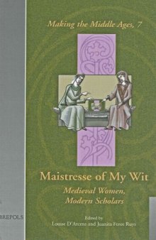 Maistresse of My Wit: Medieval Women, Modern Scholars