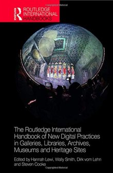 The Routledge International Handbook Of New Digital Practices In Galleries, Libraries, Archives, Museums And Heritage Sites