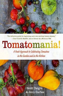 Tomatomania!  A Fresh Approach to Celebrating Tomatoes in the Garden and in the Kitchen