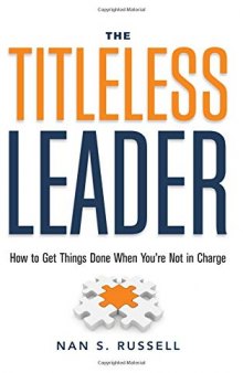 The Titleless Leader: How to Get Things Done When You’re Not in Charge
