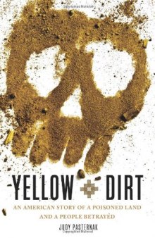 Yellow Dirt: An American Story of a Poisoned Land and a People Betrayed