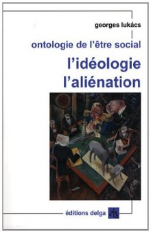 Ontologie de l’être social : l’idéologie, l’aliénation