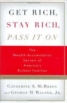 Get Rich, Stay Rich, Pass It On: The Wealth-Accumulation Secrets of America’s Richest Families