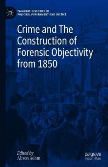 Crime And The Construction Of Forensic Objectivity From 1850