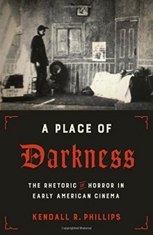 A Place Of Darkness: The Rhetoric Of Horror In Early American Cinema