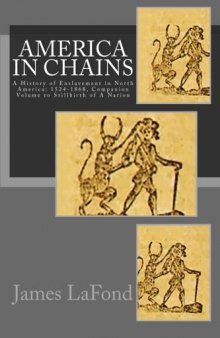 America in Chains: A History of Enslavement in North America: 1524-1868, Companion Volume to Stillbirth of a Nation
