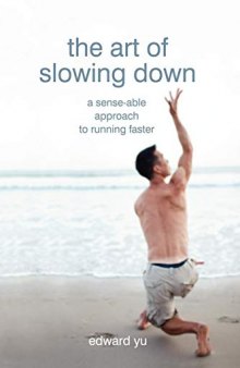 The Art of Slowing Down: а Sense-able Approach to Running Faster (Feldenkrais)