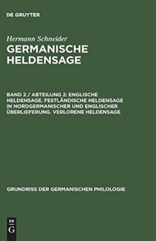 Germanische Heldensage. II. Band. 2. Abteilung. III. Buch. Englische Heldensage. Festländische Heldensage in nordgermanischer und englischer Überlieferung. Verlorene Heldensage