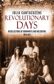 Revolutionary Days: Recollections of Romanoffs and Bolsheviki 1914-1917