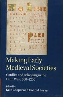 Making Early Medieval Societies: Conflict and Belonging in the Latin West, 300–1200
