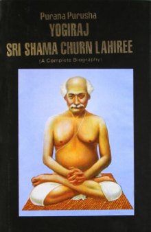 Purana Purusha Yogiraj Sri Shama Churn Lahiree: A Complete Biography