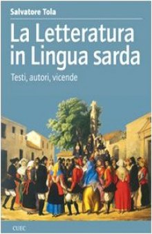 La Letteratura in Lingua Sarda. Testi, autori, vicende