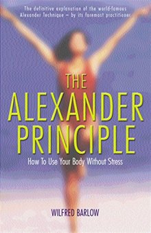 The Alexander Principle: How to Use Your Body Without Stress (Alexander Technique)