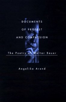 Documents of Protest and Compassion: The Poetry of Walter Bauer