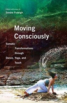 Moving Consciously: Somatic Transformations through Dance, Yoga, and Touch