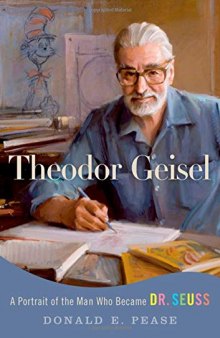 Theodor Geisel: A Portrait of the Man Who Became Dr. Seuss