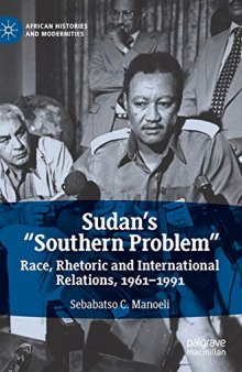 Sudan’s “Southern Problem”: Race, Rhetoric And International Relations, 1961-1991