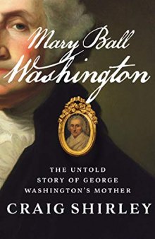 Mary Ball Washington: The Untold Story of George Washington’s Mother