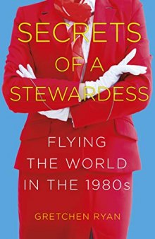 The Secret Stewardess: Flying the World in the 1980s