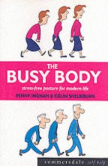 The Busy Body: Stress-Free Posture for Modern Life (Alexander Technique based)