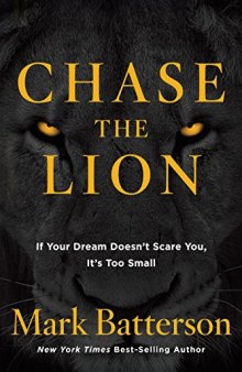 Chase the Lion: If Your Dream Doesn’t Scare You, It’s Too Small