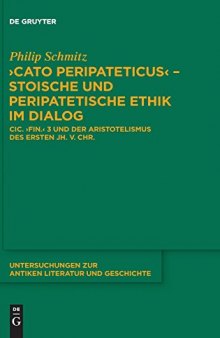 ’Cato Peripateticus’ – stoische und peripatetische Ethik im Dialog: Cic. fin. 3 und der Aristotelismus des ersten Jh. v. Chr. (Xenarchos, Boethos und ‚Areios Didymos‘)