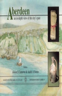 Aberdeen: An In-Depth View of the City’s Past: Excavations at Seven Major Sites within the Medieval Burgh