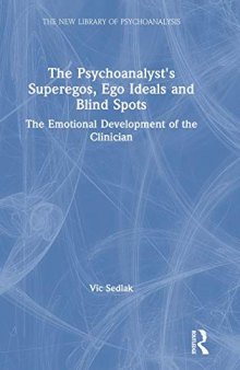 The Psychoanalyst’s Superegos, Ego Ideals and Blind Spots: The Emotional Development of the Clinician