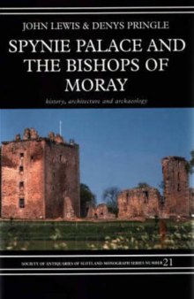Spynie Palace and the Bishops of Moray: History, Architecture and Archaeology