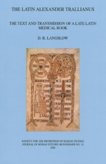 The Latin Alexander Trallianus: The Text and Transmission of a Late Latin Medical Book