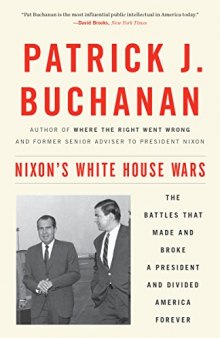 Nixon’s White House Wars: The Battles That Made and Broke a President and Divided America Forever