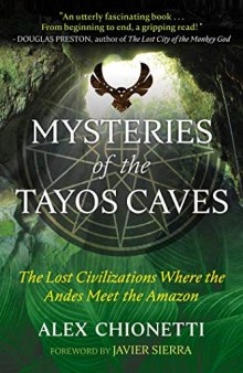 Mysteries of the Tayos Caves: The Lost Civilizations Where the Andes Meet the Amazon