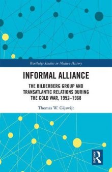 Informal Alliance: The Bilderberg Group And Transatlantic Relations During The Cold War, 1952-1968