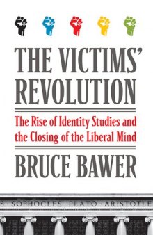 The Victims’ Revolution: The Rise of Identity Studies and the Closing of the Liberal Mind