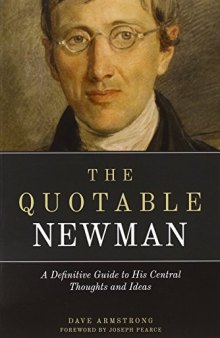The Quotable Newman: A Definitive Guide to His Central Thoughts and Ideas