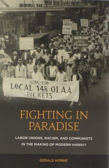 Fighting in Paradise: Labor Unions, Racism, and Communists in the Making of Modern Hawai’i