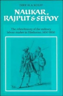 Naukar, Rajput, and Sepoy: The Ethnohistory of the Military Labour Market of Hindustan, 1450 1850