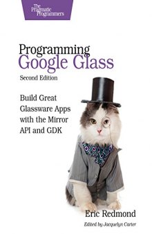 Programming Google Glass: Build Great Glassware Apps with the Mirror API and Gdk